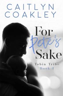 For Pete's Sake: An Enemies to Lovers Marriage of Convenience Standalone Romance Novel (Tobin Tribe Book 1)