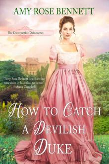 How to Catch a Devilish Duke: The Disreputable Debutantes