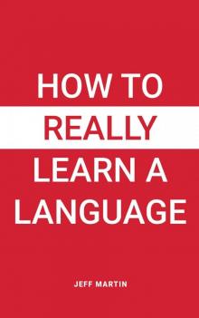 How to Really Learn a Language