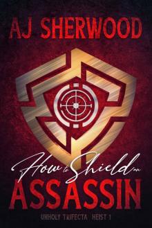 How to Shield an Assassin (Unholy Trifecta Book 1)