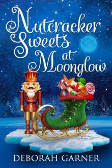 Nutcracker Sweets At Moonglow (The Moonglow Christmas Series Book 4)