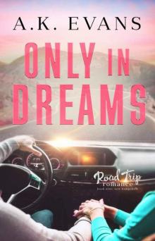 Only in Dreams (Road Trip Romance Book 9)