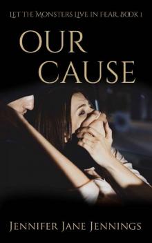 Our Cause (Let the Monsters Live in Fear Book 1)