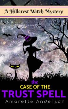 The Case of the Trust Spell: A Hillcrest Witch Mystery (Hillcrest Witch Cozy Mystery Book 4)