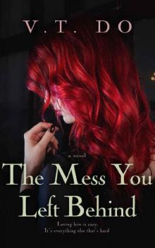 The Mess You Left Behind: An Enemies-to-Lover Romance