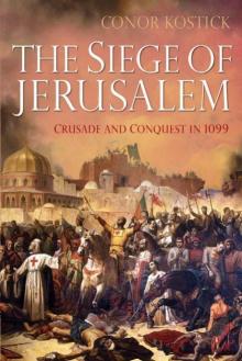 The Siege of Jerusalem: Crusade and Conquest in 1099