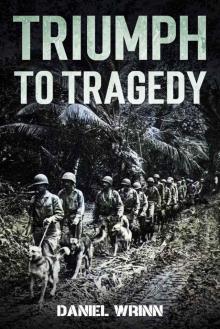 Triumph to Tragedy : World War II Battle of Peleliu, Invasion of Iwo Jima, and Ultimate Victory on Okinawa in 1945 (WW2 Pacific Military History Series)