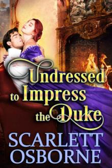 Undressed to Impress the Duke : A Steamy Historical Regency Romance Novel