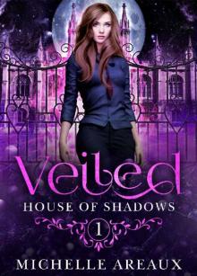 Veiled: Book 1 in the House of Shadows Series