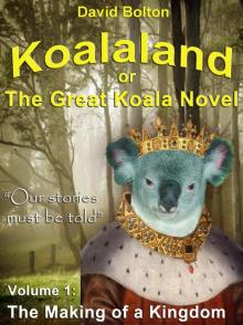 Koalaland or The Great Koala Novel - Volume I: The Making of a Kingdom