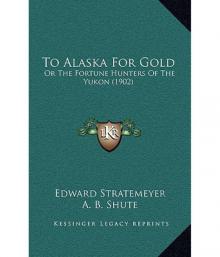 To Alaska for Gold; Or, The Fortune Hunters of the Yukon