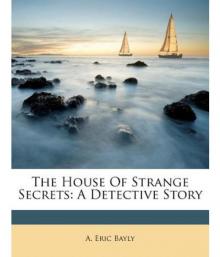 The House of Strange Secrets: A Detective Story