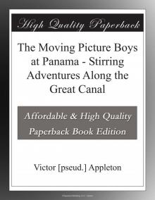 The Moving Picture Boys at Panama; Or, Stirring Adventures Along the Great Canal