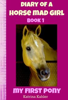Diary of a Horse Mad Girl: My First Pony - Book 1 - A Perfect Horse Book for Girls aged 9 to 12