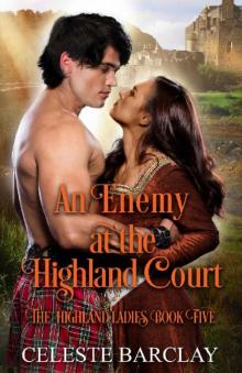 An Enemy at the Highland Court: An Enemies to Lovers Highlander Romance (The Highland Ladies Book 5)