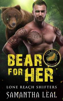 Bear For Her (Lone Reach Shifters Book 1)