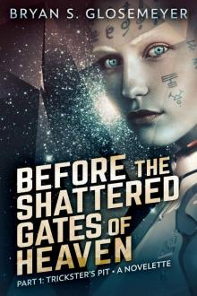 Before the Shattered Gates of Heaven Part 1: Trickster's Pit (Shattered Gates Volume 1 Part 1)