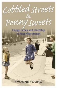 Cobbled Streets and Penny Sweets--Happy Times and Hardship in Post-War Britain