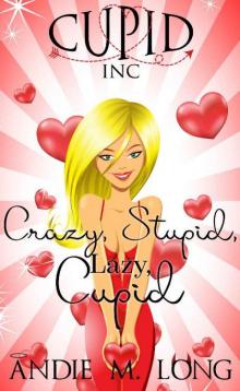 Crazy, Stupid, Lazy, Cupid (Cupid Inc Book 1)