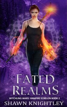 Fated Realms: (Witchling Wars: Vampire Echelon Book 2)