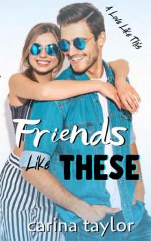 Friends Like These: A Romantic Comedy (A Love Like This Book 3)