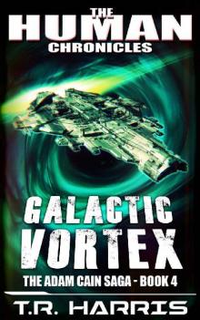 Galactic Vortex: Set in The Human Chronicles Universe (The Adam Cain Saga Book 4)