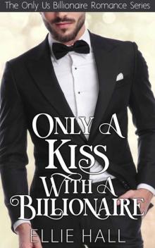 Only A Kiss With A Billionaire (Only Us Billionaire Romance Book 1)