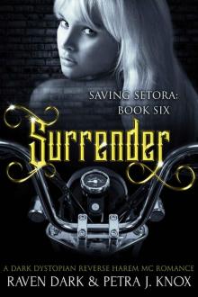 Surrender: Saving Setora (Book Six) (Dark Dystopian Reverse Harem MC Romance)