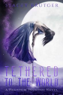 Tethered to the World: A Phantom Touched Novel