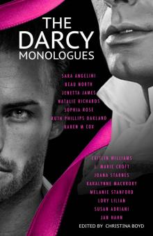 The Darcy Monologues: A romance anthology of  Pride and Prejudice  short stories in Mr. Darcy's own words