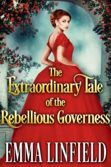 The Extraordinary Tale of the Rebellious Governess: A Historical Regency Romance Novel