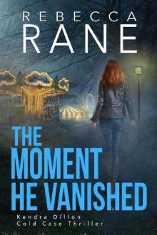 The Moment He Vanished (Kendra Dillon Cold Case Thriller Book 2)