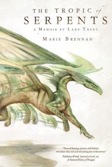 The Tropic of Serpents: A Memoir by Lady Trent (A Natural History of Dragons)