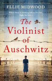 The Violinist of Auschwitz: Based on a true story, an absolutely heartbreaking and gripping World War 2 novel