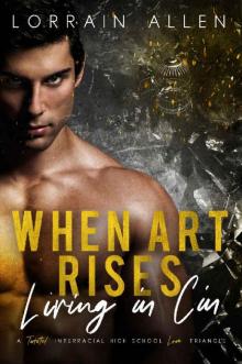 When Art Rises: Living in Cin: (A Twisted Interracial High School Love Triangle)