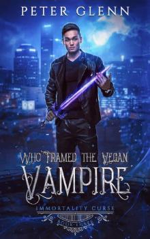 Who Framed the Vegan Vampire (The Immortality Curse Book 3)