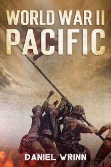 World War II Pacific: Battles and Campaigns from Guadalcanal to Okinawa 1942-1945 (WW2 Pacific Military History Series)