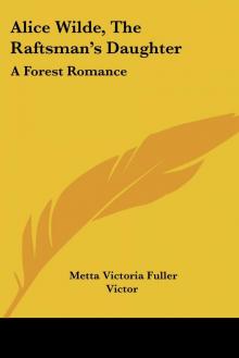 Alice Wilde: The Raftsman's Daughter. A Forest Romance