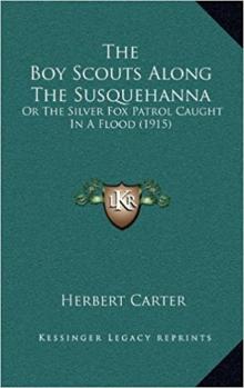 Boy Scouts Along the Susquehanna; or, The Silver Fox Patrol Caught in a Flood