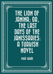 The Lion of Janina; Or, The Last Days of the Janissaries: A Turkish Novel