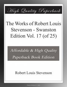 The Works of Robert Louis Stevenson - Swanston Edition, Vol. 17