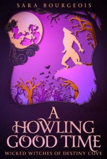 A Howling Good Time (Wicked Witches of Destiny Cove Book 3)