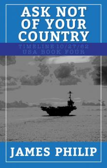 Ask Not Of Your Country (Timeline 10/27/62 - USA Book 4)