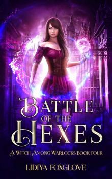 Battle of the Hexes: A Paranormal Academy Series (A Witch Among Warlocks Book 4)