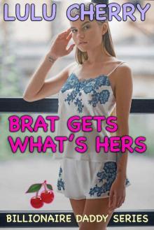 Brat Gets What's Hers: First Time Taboo with Man of the House (Billionaire Daddy Book 4)