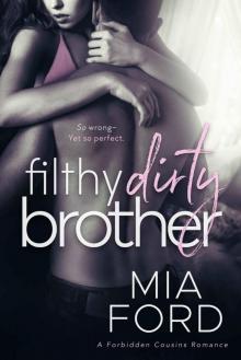 Filthy Dirty Brother: A Forbidden Cousins Romance