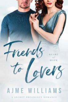 Friends to Lovers: A Secret Pregnancy Romance (Heart of Hope Book 6)