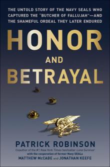 Honor and Betrayal : The Untold Story of the Navy Seals Who Captured the  Butcher of Fallujah -and the Shameful Ordeal They Later Endured (9780306823091)