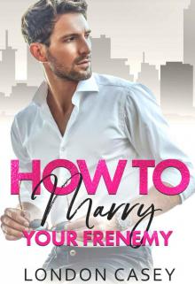 How to Marry Your Frenemy (How To Rom Com Series Book 1)