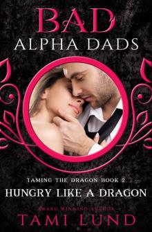 Hungry Like A Dragon: A Bad Alpha Dads Romance